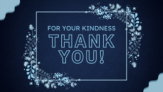 Text that says "For your kindness, thank you!" on dark blue background with floral accent